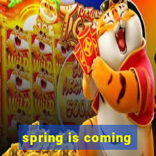 spring is coming